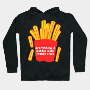 Everything is better with french fries Hoodie